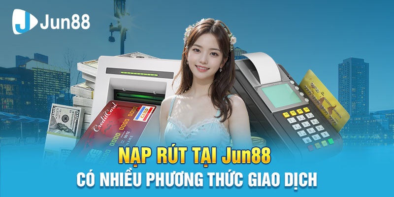 Dang Ky Jun88 De Co Giao Dich Da Phuong Thuc Tien Loi